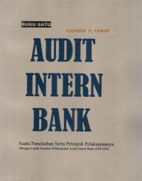 AUDIT INTERN BANK (SUATU PENELAAH PELAKSANAANYA MENGACUPADA STANDAR PELAKSANAAN AUDIT INTERN BANK, BUKU I