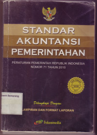 STANDAR AKUNTANSI PEMERINTAHAN
Peraturan Pemerintah Republik Indonesia Nomor 71 Tahun 2010