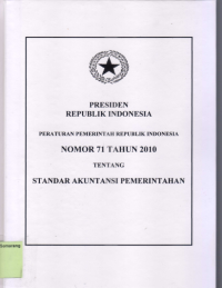 PERATURAN PEMERINTAH REPUBLIK INDONESIA NOMOR 71 TAHUN 2010 TENTANG STANDAR AKUNTANSI PEMERINTAHAN