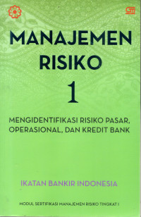 MANAJEMEN RISIKO 1 : MENGIDENTIFIKASI RISIKO PASAR, OPERASIONAL, DAN KREDIT BANK