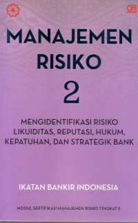 Image of MANAJEMEN RISIKO 2: MENGIDENTIFIKASI RISIKO LIKUIDITAS, REPUTASI, HUKUM, KEPATUHAN, DAN STRATEGIK BANK