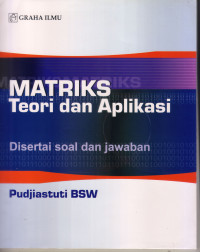 MATRIKS TEORI DAN APLIKASI: DISERTAI SOAL DAN JAWABAN