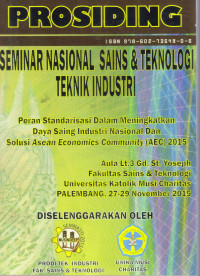 PROSIDING SEMINAR NASIONAL SAINS & TEKNOLOGI TEKNIK INDUSTRI: PERAN STANDARISASI DALAM MENINGKATKAN DAYA SAING INDUSTRI NASIONAL DAN SOLUSI ASEAN ECONOMICS COMMUNITY (AEC) 2015, 27-29 NOVEMBER
