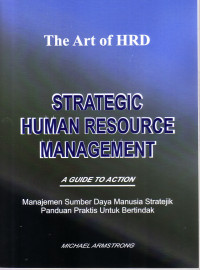 STRATEGIC HUMAN RESOURCE MANAGEMENT A GUIDE TO ACTION:MANAJEMEN SUMBER DAYA MANUSIA STRATEJIK PANDUAN PRAKTIS UNTUK BERTINDAK