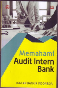 MEMAHAMI AUDIT INTERN BANK : modul sertifikasi bidang audit intern bank...