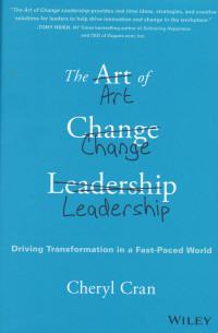 THE ART OF CHANGE LEADERSHIP DRIVING TRANSFORMATION IN A FAST PACED WORLD