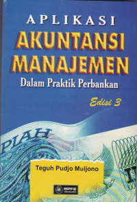 APLIKASI AKUNTANSI MANAJEMEN: DALAM PRAKTIK PERBANKAN