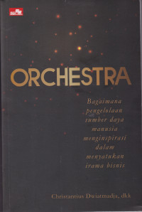 ORCHESTRA : BAGAIMANA PENGELOLAAN SUMBER DAYA MANUSIA MENGINSPIRASI DALAM MENYATUKAN IRAMA BISNIS