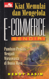 Image of KIAT MEMULAI DAN MENGELOLA E-COMMERCE SENDIRI PANDUAN PRAKTIS MENJADI WIRASWASTA DI DUNIA MAYA