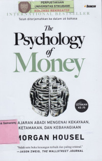 THE PSYCHOLOGY OF MONEY; Pelajaran abadi Mengenai kekayaan, Ketamakan & Kebahagiaan.