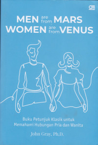 MEN ARE FROM MARS, WOMEN ARE FROM VENUS: Buku Petunjuk Klasik untuk Memahami Hubungan Pria dan Wanita