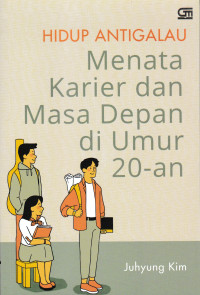 HIDUP ANTI GALAU MENATA KARIER DAN MASA DEPAN DI UMUR 20-AN