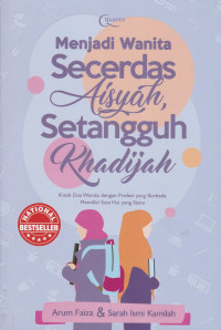 MENJADI WANITA SECERDAS AISYAH,SETANGGUH KHADIJAH: KISAH DUA WANITA DENGAN PROFESI YANG BERBEDA MNEMILIKI SATU VISI YANG SAMA