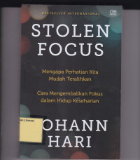 Image of STOLEN FOCUS: Mengapa Perhatian Kita Mudah Teralihkan Cara Mengembalikan Fokus dalam Hidu Keseharian
