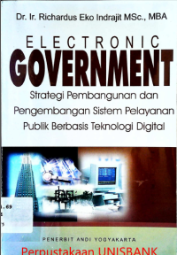 ELECTRONIC GOVERMENT : STRATEGI PEMBANGUNAN dan PENGEMBANGAN SISTEM PELAYANAN PUBLIK BERBASIS....