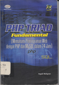 PHP TRIAD FUNDAMENTAL (MEMAHAMI PEMROGRAMAN WEB DGN PHP DAN MYSQL DLM 24 JAM)