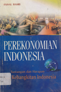 PEREKONOMIAN INDONESIA ; TANTANGAN DAN HARAPAN BAGI KEBANGKITAN INDONESIA