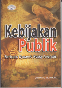 KEBIJAKAN PUBLIK : BERBASIS DYNAMIC POLICY ANALYSIS