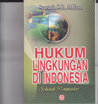 HUKUM LINGKUNGAN DI INDONESIA: SEBUAH PENGANTAR