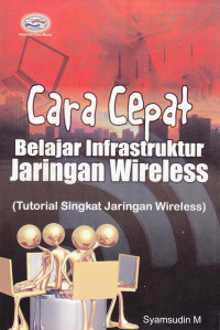 CARA CEPAT BELAJAR INFRASTRUKTUR JARINGAN WIRELESS: TUTORIAL SINGKAT JARINGAN WIRELESS