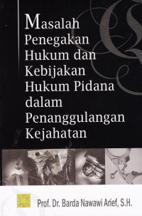 Image of MASALAH PENEGAKAN HUKUM DAN KEBIJAKAN HUKUM PIDANA DALAM PENANGGULANGAN KEJAHATAN