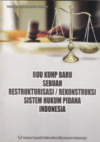 RUU KUHP BARU SEBUAH RESTRUKTURISASI/REKONSTRUKSI SISTEM HUKUM PIDANA INDONESIA