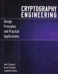 CRYPTOGRAPHY ENGINEERING : DESIGN PRINCIPLES AND PRACTICAL APPLICATIONS