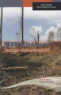 REDD DI INDONESIA: KEMANA AKAN MELANGKAH?(SERI HUKUM DAN KEADILAN IKLIM)