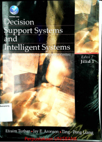 DECISION SUPPORT SYSTEMS AND INTELLIGENT SYSTEMS (SISTEM PENDUKUNG KEPUTUSAN DAN SISTEM CERDAS), EDISI 7, JILID I