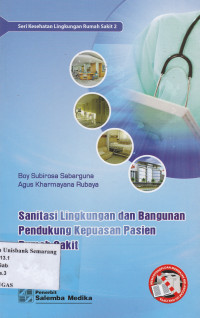 SANITASI LINGKUNGAN DAN BANGUNAN PENDUKUNG KEPUASAN PASIEN RUMAH SAKIT: SERI KESEHATAN LINGKUNGAN RUMAH SAKIT 2