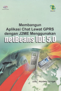 MEMBANGUN APLIKASI CHAT LEWAT GPRS DENGAN J2ME MENGGUNAKAN NETBEANS IDE 5.0