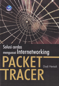 SOLUSI CERDAS MENGUASAI INTERNETWORKING: PACKET TRACER