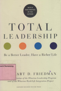 TOTAL Leadership Be a Better Leader,Have a Richer Life