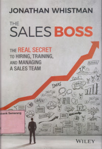 The SALES BOSS The Real Secret to Hiring, Training,& Managing A Sales Team