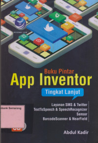 Buku Pintar APP INVENTOR TINGKAT LANJUT; Layanan SMS & Twitter TextSpeech & SpeechRecognizer Sensor