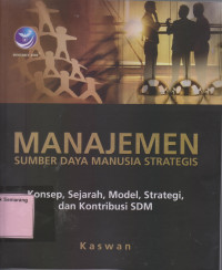 MANAJEMEN SUMBER DAYA MANUSIA STRATEGIS; Konsep, Sejarah, Model, Strategi, dan Kontribusi SDM