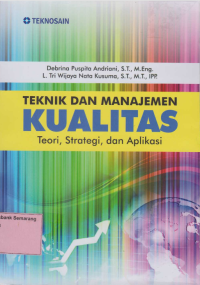 TEKNIK DAN MANAJEMEN KUALITAS; Teori, Strategi & Aplikasi