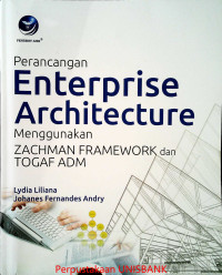 PERANCANGAN INTERPRISE ARCHITECTURE Menggunakan ZACHMAN FRAMEWORK & TOGAF ADM