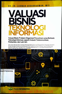 VALUASI BISNIS TEKNOLOGI INFORMATIKA; Valuasi Bisnis TI Dalam Organisasi Perusahaan Yang Berbasis Teknologi Informasi...