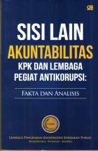 Sisi Akuntabilitas KPK Dan Lembaga Pegiat Antikorupsi: Fakta dan Analisis