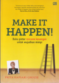 Make it happen: buku pintar rencana keuangan untuk wujudkan mimpi