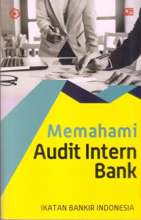 Memahami Audit Intern Bank: modul sertifikasi bidang audit intern bank...