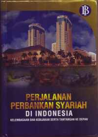 PERJALANAN PERBANKAN SYARIAH DI INDONESIA: KELEMBAGAAN DAN KEBIJAKAN SERTA TANTANGAN KE DEPAN