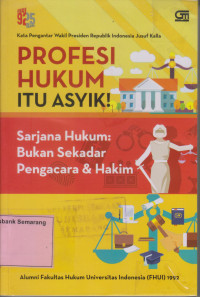 PROFESI HUKUM ITU ASYIK; Sarjana Hukum Bukan sekedar Pengacara & Hakim