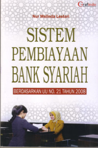 Sistem Pembiayaan Bank Syariah: berdasarkan UU No. 21 Tahun 2008