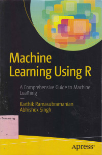 Image of MACHINE LEARNING USING R;A Comprehensive Guide to Machine Learning